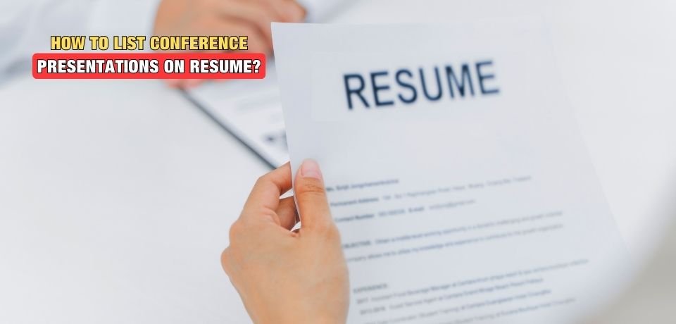 How to List Conference Presentations on Resume